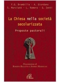 CHIESA NELLA SOCIETA' SECOLARIZZATA (LA) PROPOSTE PASTORALI