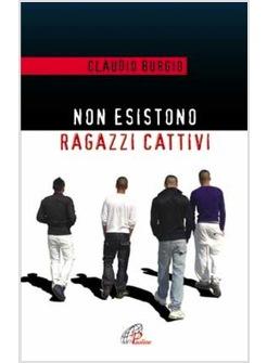 NON ESISTONO RAGAZZI CATTIVI ESPERIENZE EDUCATIVE DI UN PRETE AL BECCARIA