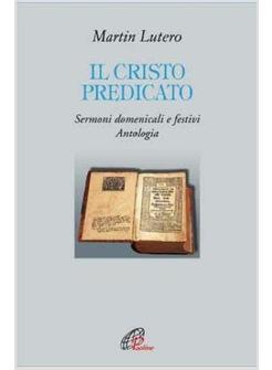 IL CRISTO PREDICATO SERMONI DOMENICALI E FESTIVI - ANTOLOGIA