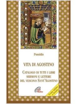 VITA DI AGOSTINO. CATALOGO DI TUTTI I LIBRI, SERMONI E LETTERE