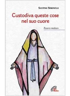CUSTODIVA QUESTE COSE NEL SUO CUORE ROSARIO MEDITATO