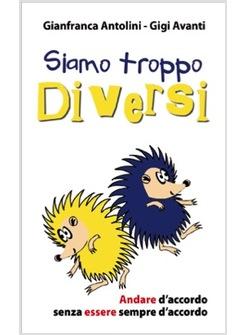 SIAMO TROPPO DIVERSI «ANDARE» D'ACCORDO SENZA «ESSERE» SEMPRE D'ACCORDO