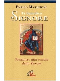 TI BENEDICO SIGNORE PREGHIERE ALLA SCUOLA DELLA PAROLA