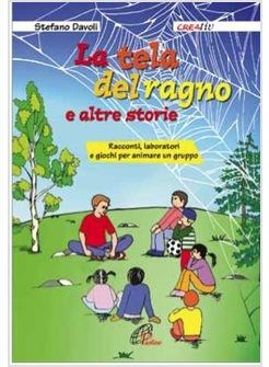 LA TELA DEL RAGNO E ALTRE STORIE RACCONTI LABORATORI E GIOCHI PER ANIMARE