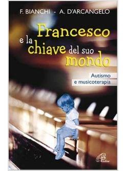 FRANCESCO E LA CHIAVE DEL SUO MONDO AUTISMO E MUSICOTERAPIA