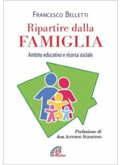 RIPARTIRE DALLA FAMIGLIA AMBITO EDUCATIVO E RISORSA SOCIALE