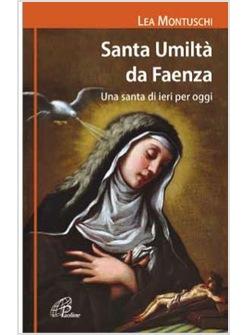 SANTA UMILTA' DA FAENZA UNA SANTA DI IERI PER OGGI