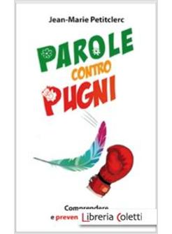 PAROLE CONTRO I PUGNI COMPRENDERE E PREVENIRE LA VIOLENZA