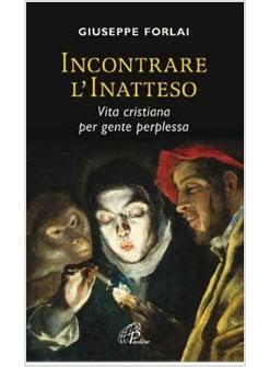 INCONTRARE L'INATTESO VITA CRISTIANA PER GENTE PERPLESSA