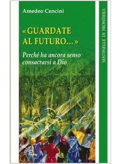 GUARDATE AL FUTURO PERCHE' HA ANCORA SENSO CONSACRARSI A DIO