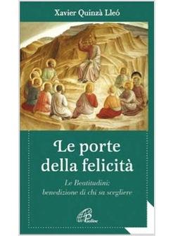 PORTE DELLA FELICITA' (LE) LE BEATITUDINI BENEDIZIONE DI CHI SA SCEGLIERE