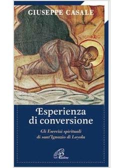 UN'ESPERIENZA DI CONVERSIONE GLI ESERCIZI SPIRITUALI DI SANT'IGNAZIO DI LOYOLA