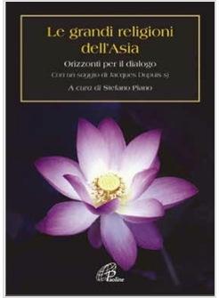 GRANDI RELIGIONI DELL'ASIA (LE) ORIZZONTI PER IL DIALOGO