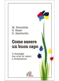 COME ESSERE UN BUON CAPO IL MANAGER TRA CRISI DI VALORI E FORRMAZIONE