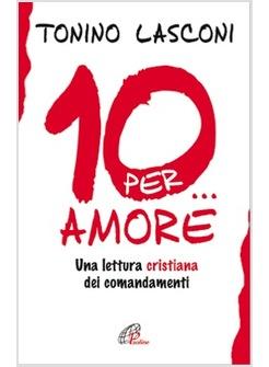 10...PER AMORE UNA LETTURA CRISTIANA DEI COMANDAMENTI