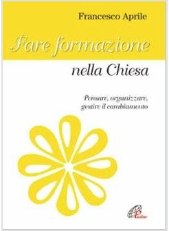 FARE FORMAZIONE NELLA CHIESA PENSARE ORGANIZZARE GESTIRE IL CAMBIAMENTO