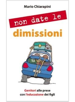 NON DATE LE DIMISSIONI GENITORI ALLE PRESE CON L'EDUCAZIONE DEI FIGLI