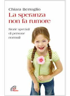 LA SPERANZA NON FA RUMORE STORIE SPECIALI DI PERSONE NORMALI