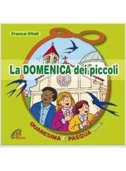 DOMENICA DEI PICCOLI (LA) QUARESIMA E PASQUA ANNO A