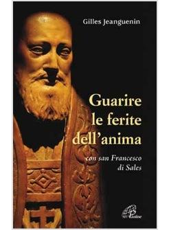 GUARIRE LE FERITE DELL'ANIMA CON SAN FRANCESCO DI SALES