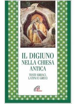 DIGIUNO NELLA CHIESA ANTICA (IL) TESTI SIRIACI LATINI E GRECI