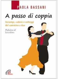 A PASSO DI COPPIA INCIAMPI, CADUTE E VOLTEGGI DEL CAMMINO A DUE