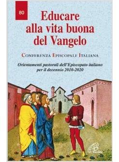 EDUCARE ALLA VITA BUONA DEL VANGELO ORIENTAMENTI PASTORALI PER DECENNIO 2010-20