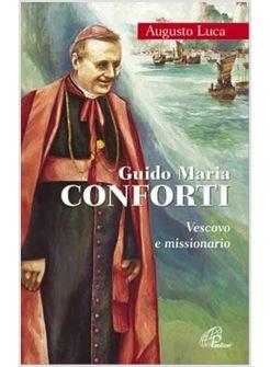 GUIDO MARIA CONFORTI VESCOVO E MISSIONARIO PER IL MONDO