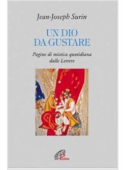 UN DIO DA GUSTARE PAGINE DI MISTICA QUOTIDIANA DALLE LETTERE