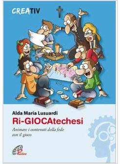 RI-GIOCATECHESI ANIMARE I CONTENUTI DELLA FEDE CON IL GIOCO