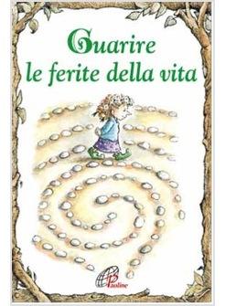 GUARIRE LE FERITE DELLA VITA