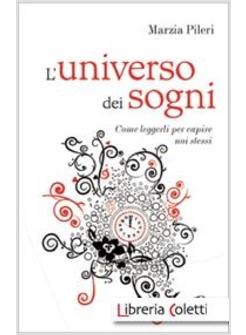 L'UNIVERSO DEI SOGNI COME LEGGERLI PER CAPIRE NOI STESSI