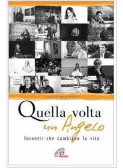 QUELLA VOLTA UN ANGELO INCONTRI CHE CAMBIANO LA VITA