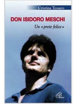 DON ISIDORO MESCHI "UN PRETE FELICE"