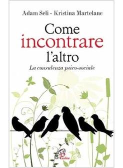 COME INCONTRARE L'ALTRO LA CONSULENZA PSICO-SOCIALE