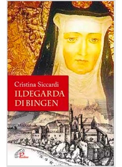 ILDEGARDA DI BINGEN MISTICA E SCIENZIATA