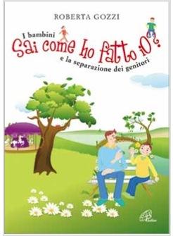 SAI COME HO FATTO IO? I BAMBINI E LA SEPARAZIONE DEI GENITORI