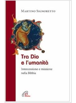 TRA DIO E L'UMANITA' INTERCESSIONE E MISSIONE
