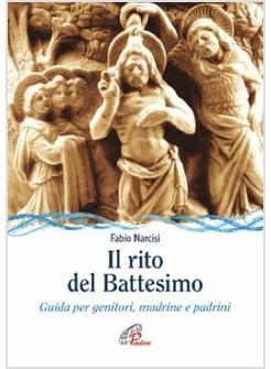 IL RITO DEL BATTESIMO. GUIDA PER GENITORI MADRINE E PADRINI