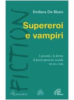 SUPEREROI E VAMPIRI I GIOVANI E LE FORME DI PARTECIPAZIONE SOCIALE TRA TV E RETE