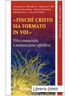 FINCHE 'CRISTO SIA FORMATO IN VOI VITA CONSACRATA E MATURAZIONE AFFETTIVA