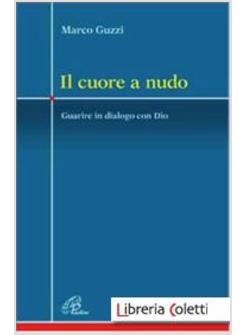 IL CUORE A NUDO GUARIRE IN DIALOGO CON DIO