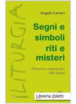 SEGNI E SIMBOLI, RITI E MISTERI DIMENSIONE COMUNICATIVA DELLA LITURGIA