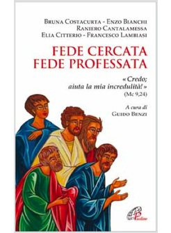 FEDE CERCATA, FEDE PROFESSATA. «CREDO; AIUTA LA MIA INCREDULITA'!» (MC 9,24)