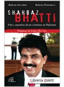 SHAHBAZ BHATTI VITA E MARTIRIO DI UN CRISTIANO IN PAKISTAN