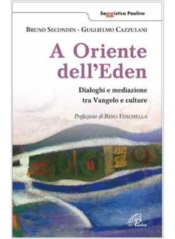 A ORIENTE DELL'EDEN INCONTRI, SCONTRI E MEDIAZIONI TRA VANGELO E CULTURE