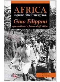 AFRICA: SOGNARE OLTRE L'EMERGENZA GINO FILIPPINI, QUARANT'ANNI A FIANCO