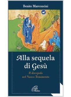 ALLA SEQUELA DI GESU' IL DISCEPOLO NEL NUOVO TESTAMENTO