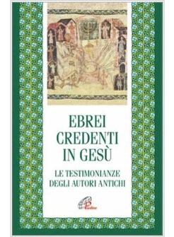 EBREI CREDENTI IN GESU' LE TESTIMONIANZE DEGLI AUTORI ANTICHI