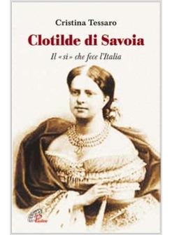 CLOTILDE DI SAVOIA IL SI' CHE FECE L'ITALIA